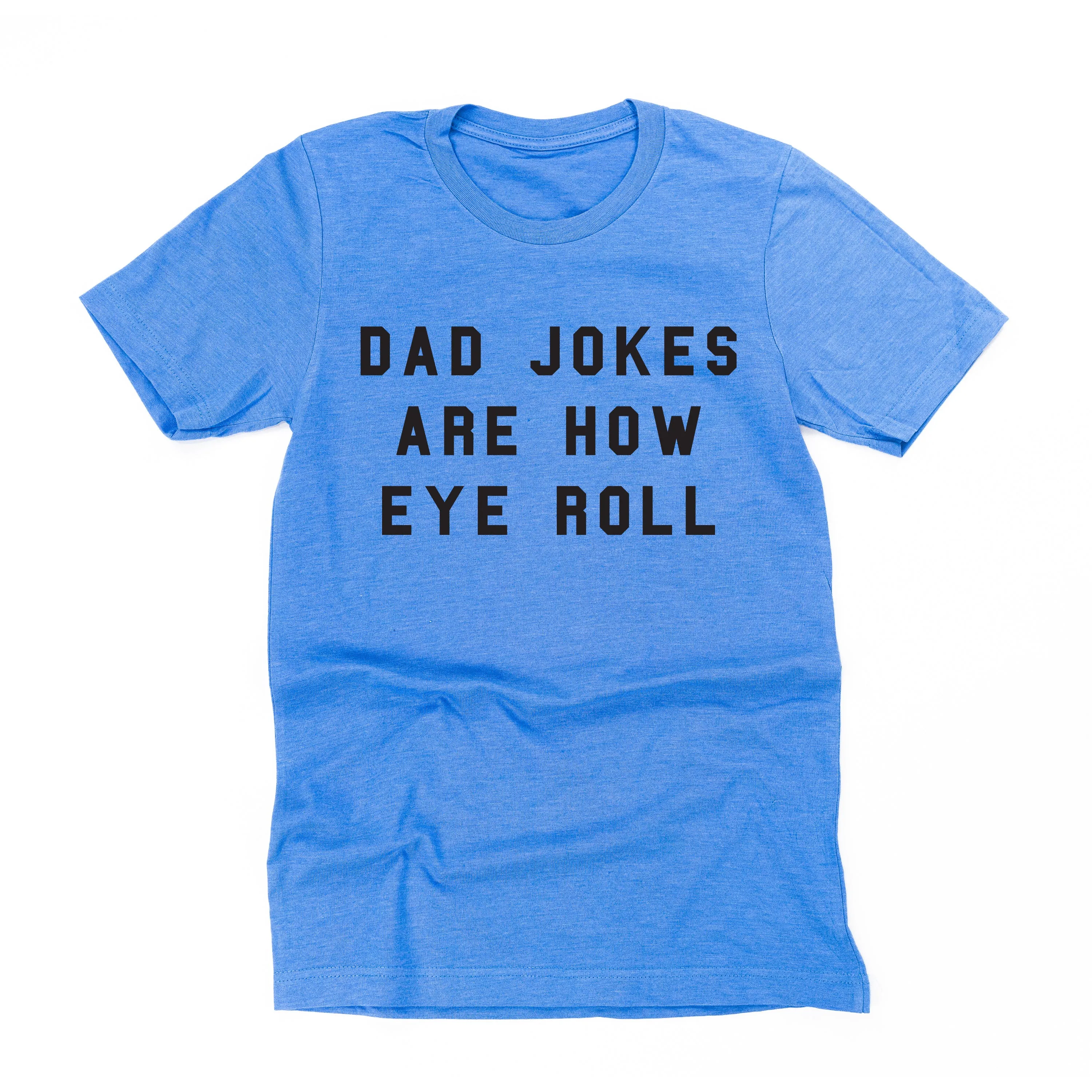 Dad Jokes are How Eye Roll - Unisex Tee