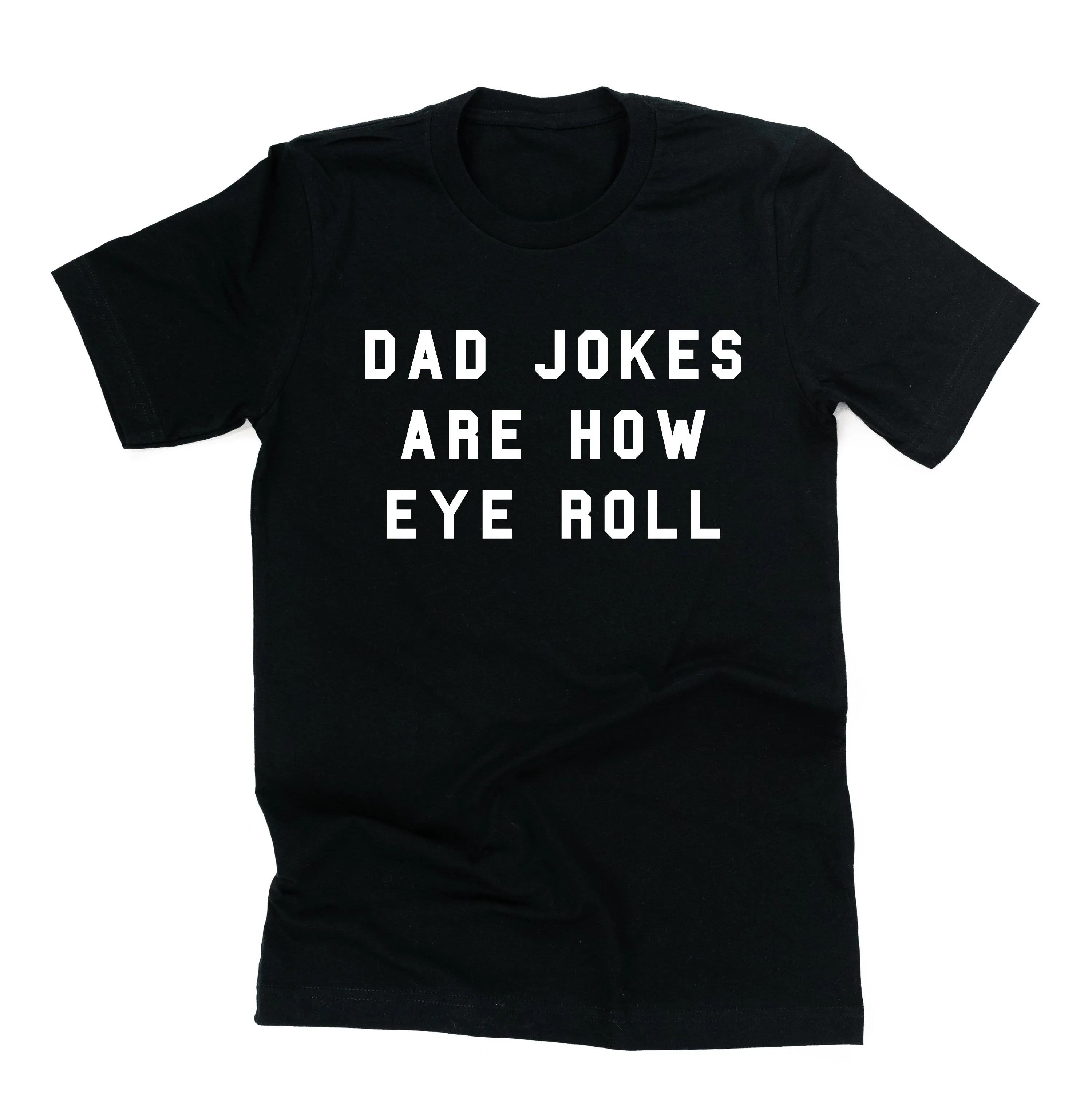 Dad Jokes are How Eye Roll - Unisex Tee