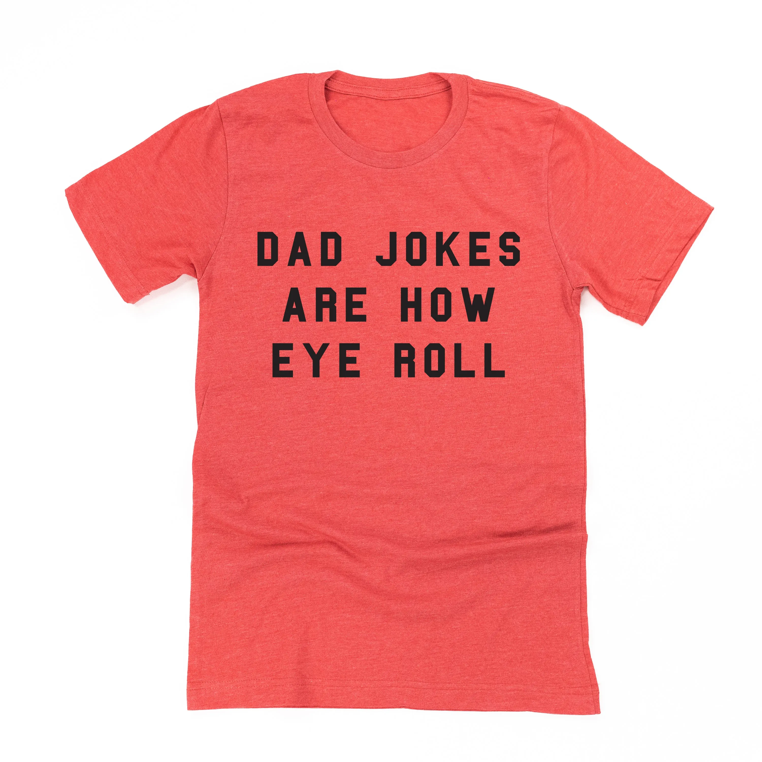 Dad Jokes are How Eye Roll - Unisex Tee