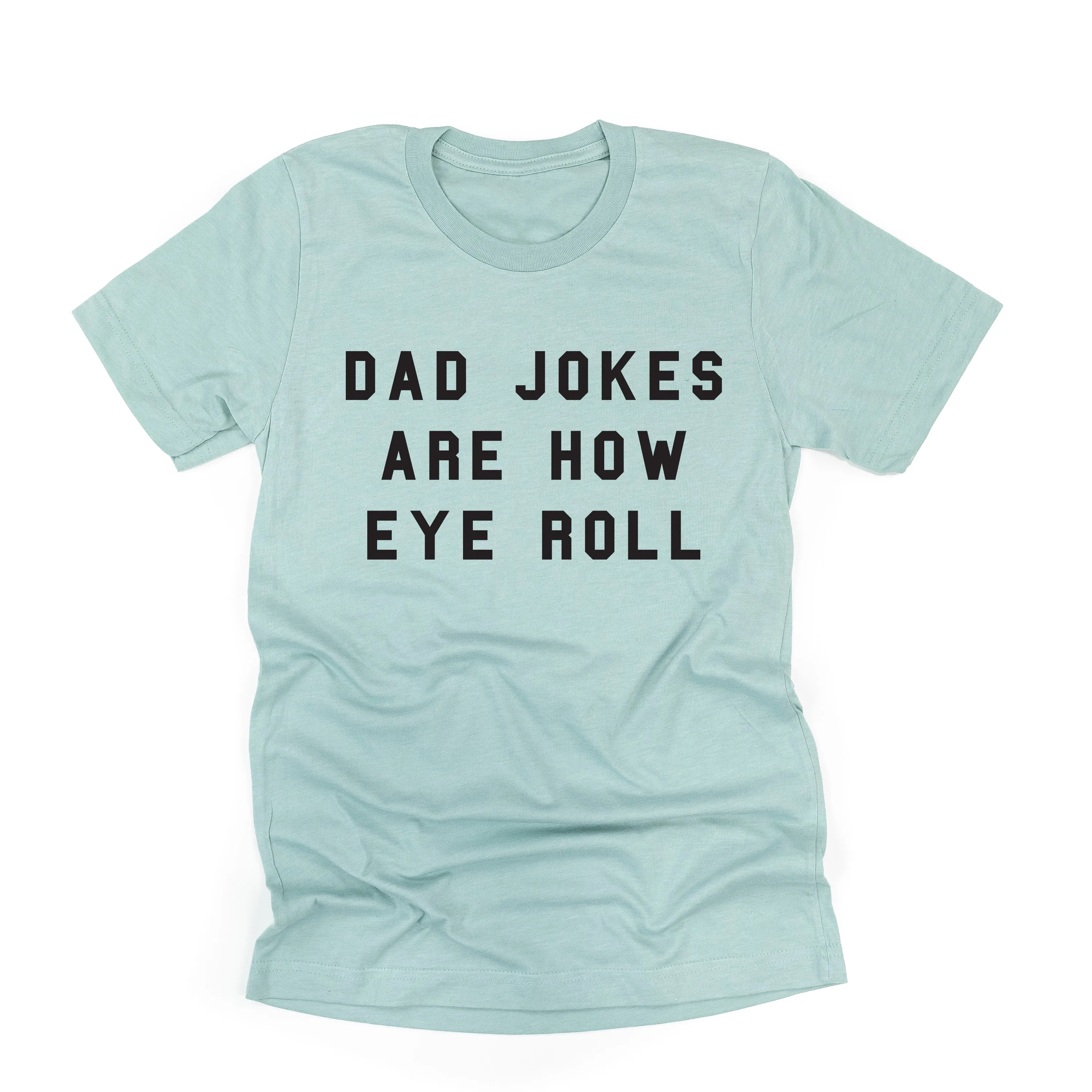 Dad Jokes are How Eye Roll - Unisex Tee