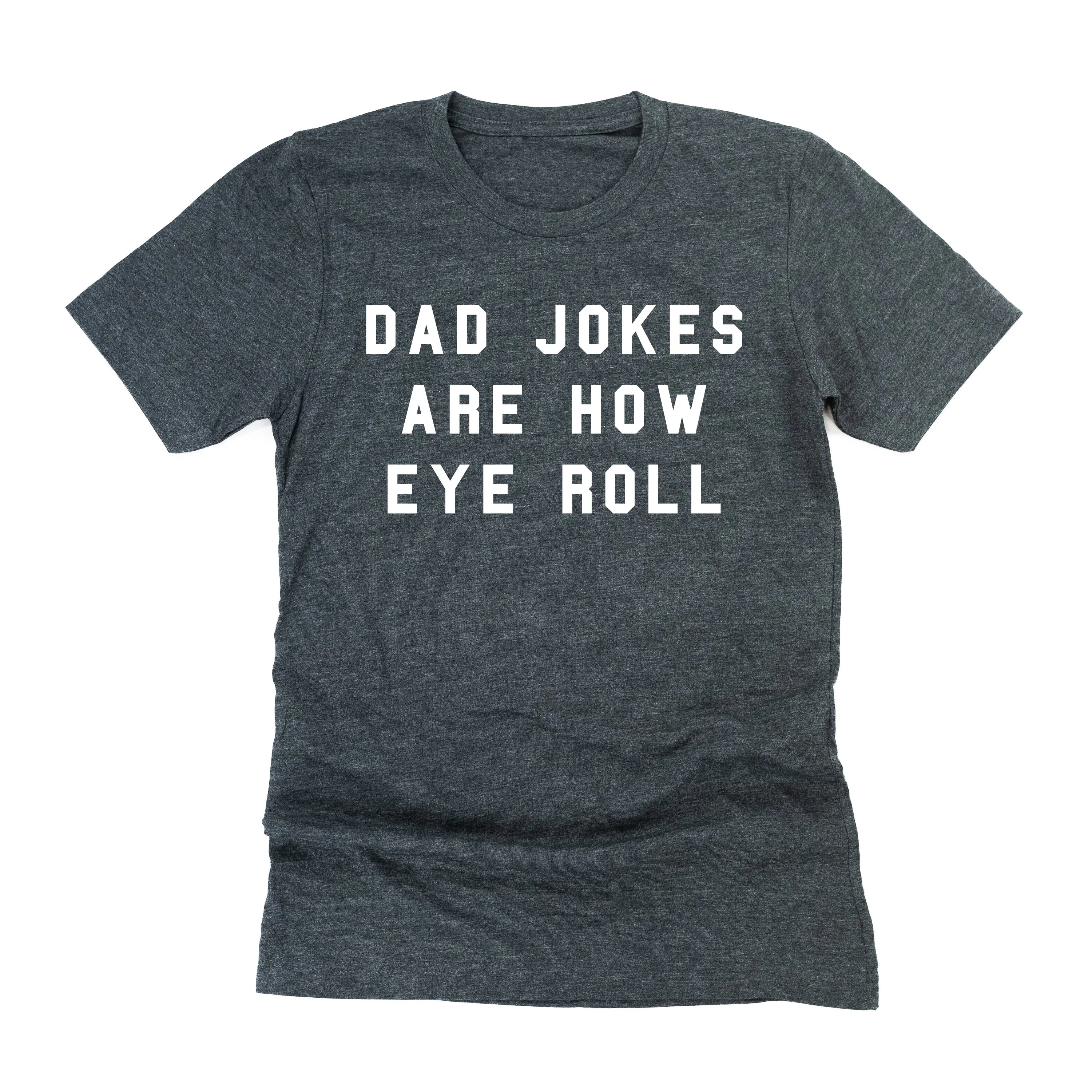 Dad Jokes are How Eye Roll - Unisex Tee