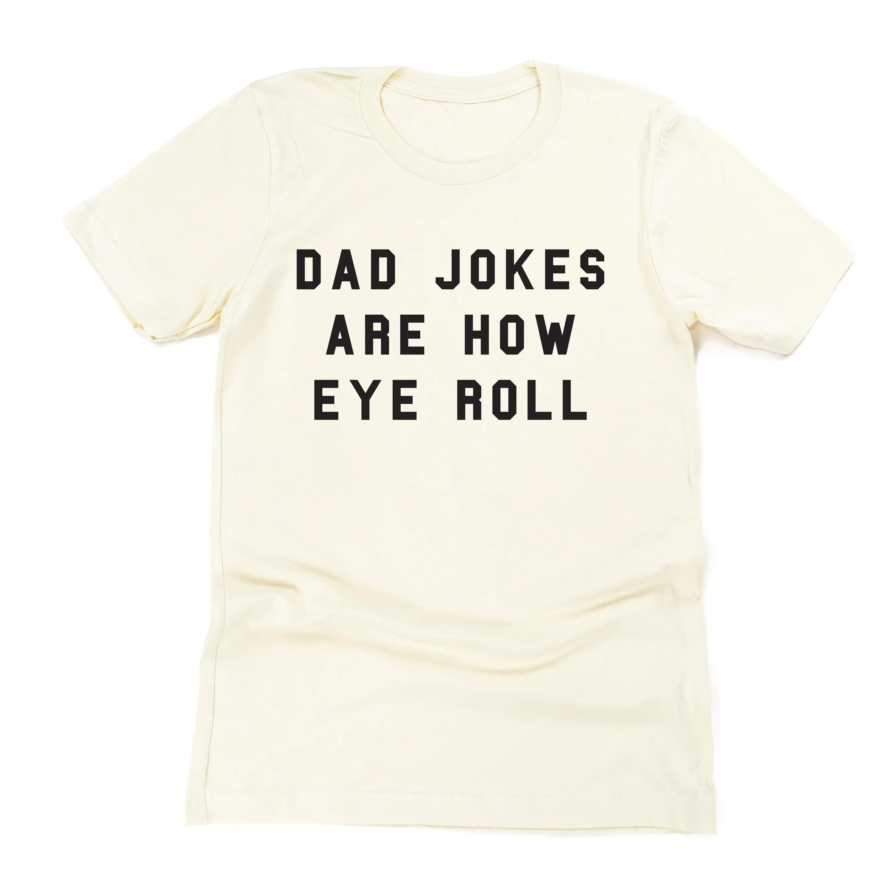 Dad Jokes are How Eye Roll - Unisex Tee