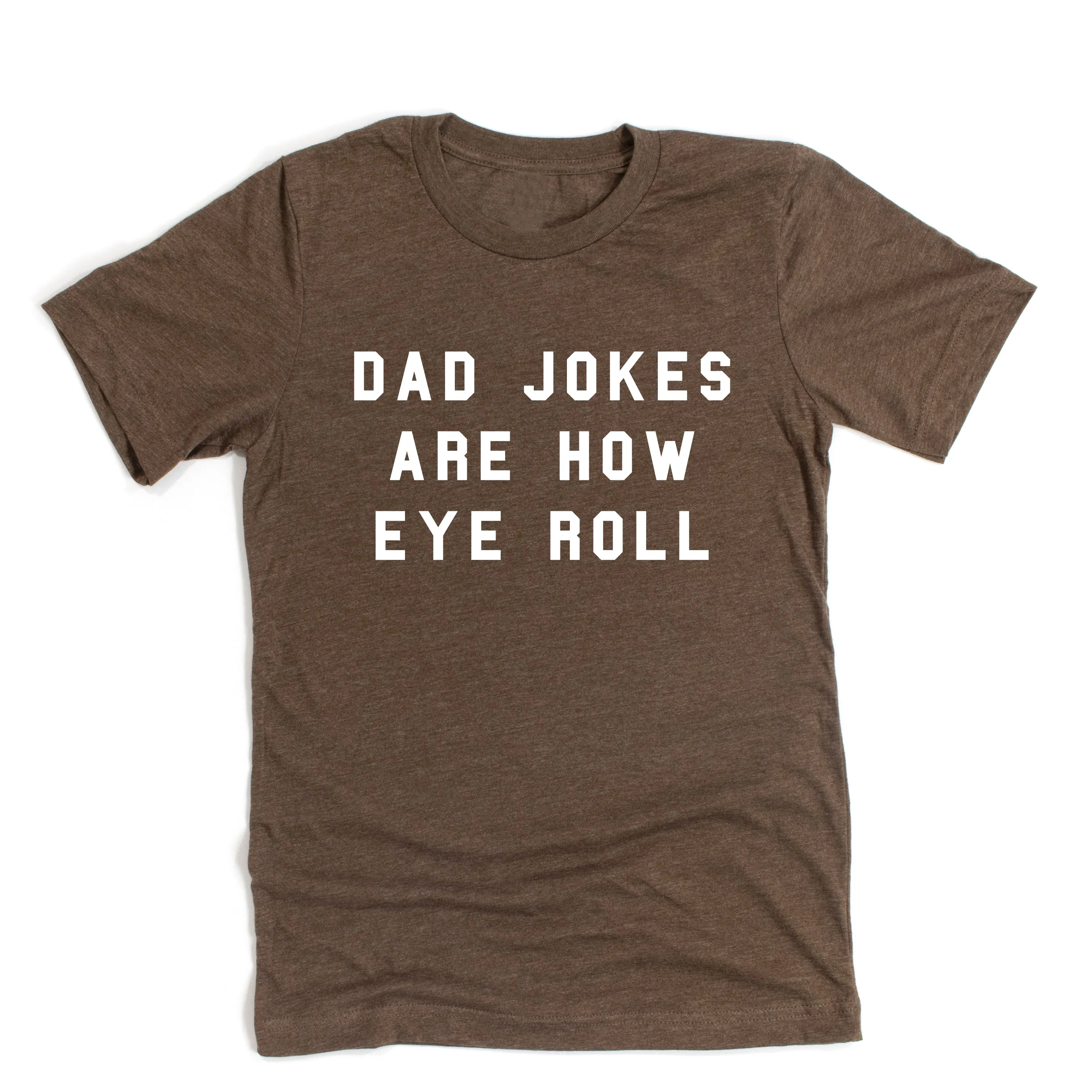 Dad Jokes are How Eye Roll - Unisex Tee