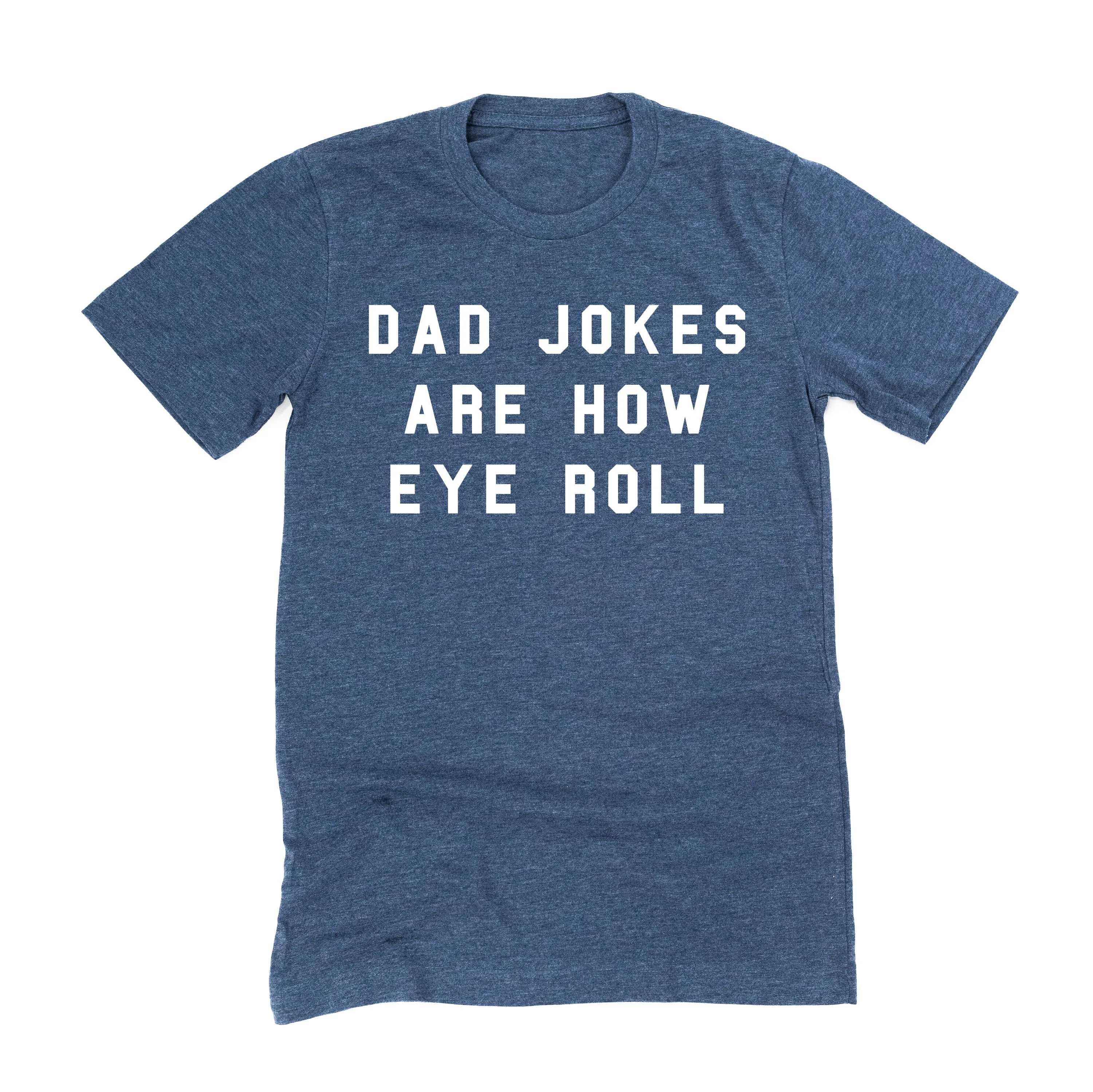 Dad Jokes are How Eye Roll - Unisex Tee