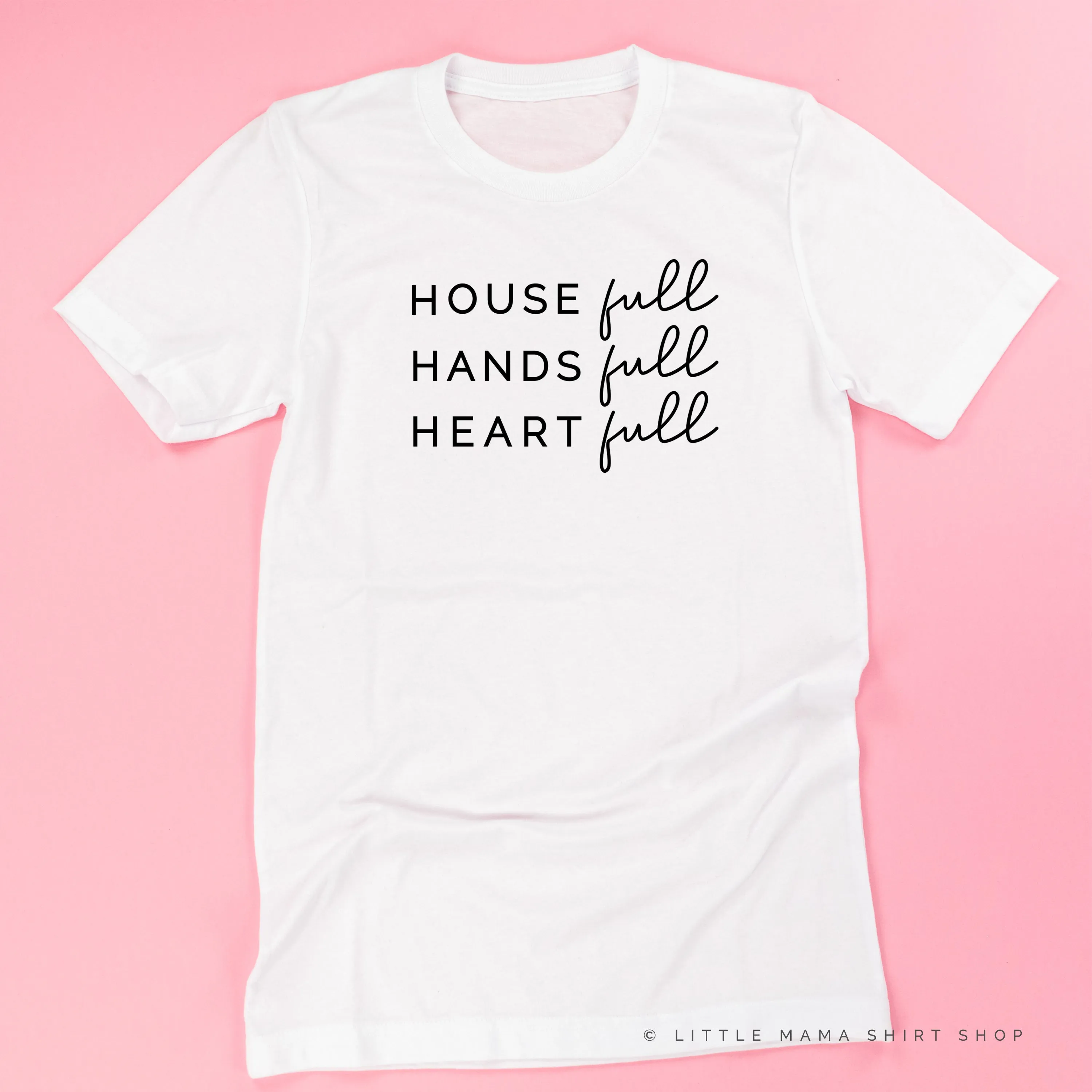 House Full Hands Full Heart Full - Unisex Tee